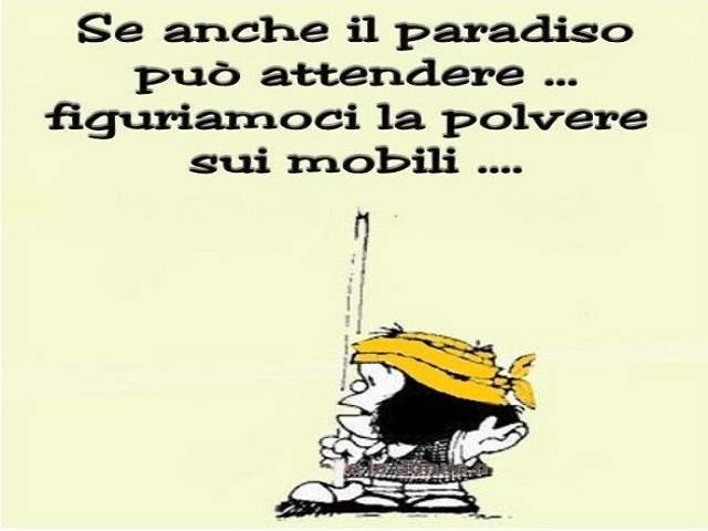 Se anche il paradiso può attendere...Figuriamoci la polvere sui mobili...