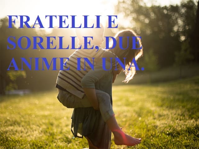 Fratelli e sorelle, due anime in una.