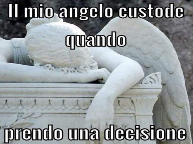 Il mio angelo custode quando prendo una decisione.