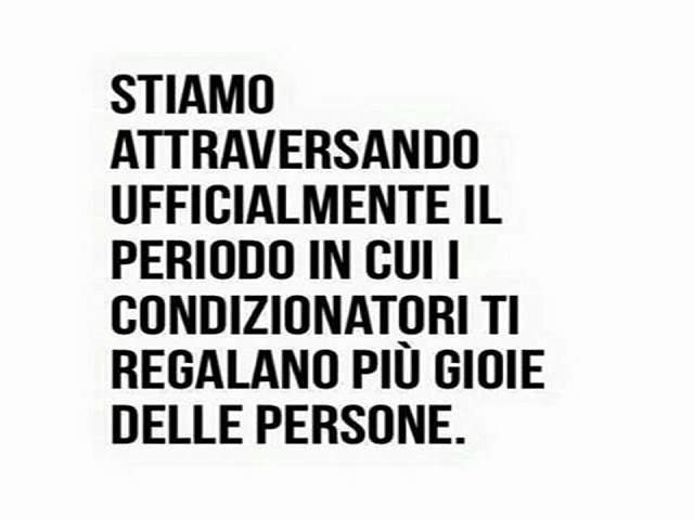 Stiamo attraversando ufficialmente il periodo in cui i condizionatori ti regalano più gioie delle perosne.