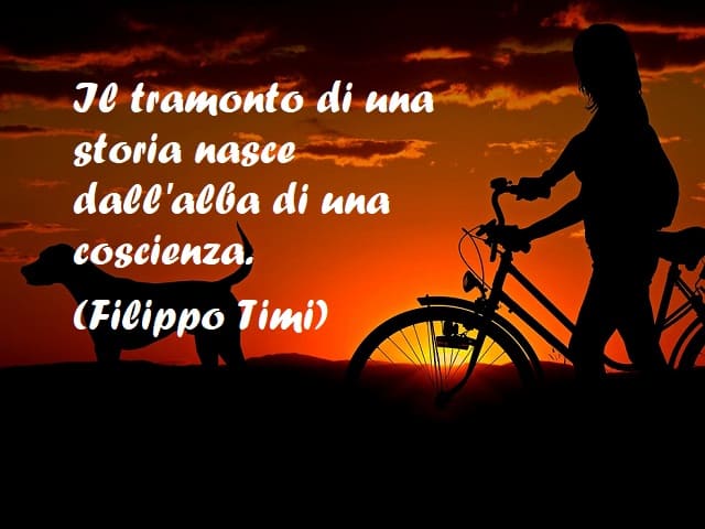Il tramonto di una storia nasce dall'alba di una coscienza. (Filippo Timi)