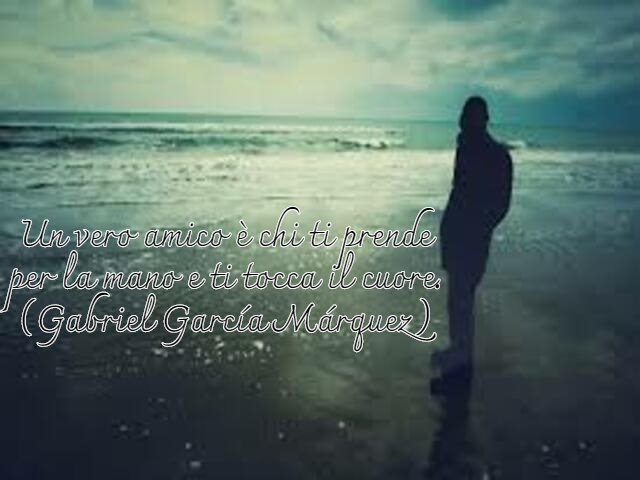 Un vero amico è chi ti prende per la mano e ti tocca il cuore.(Gabriel García Márquez)