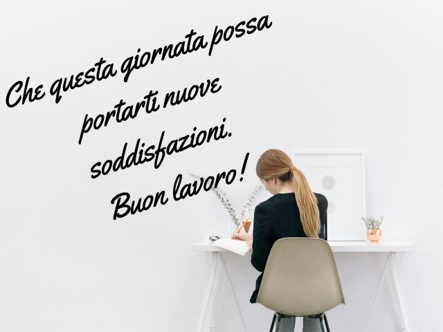 Che questa giornata possa portarti nuove soddisfazioni.Buon lavoro!