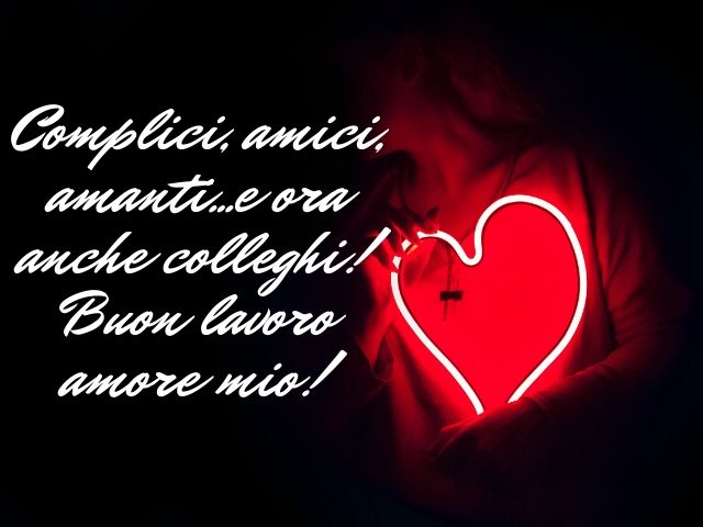 Complici, amici, amanti... e ora anche colleghi! Buon lavoro amore mio!