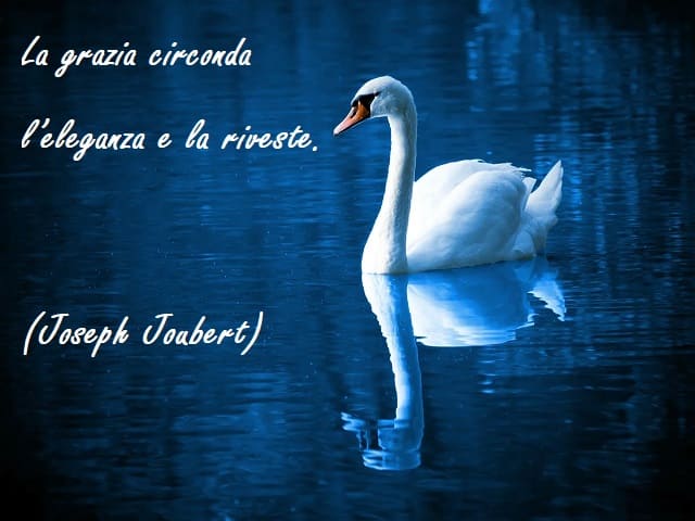 La grazia circonda l'eleganza e la riveste. (Joseph Joubert)