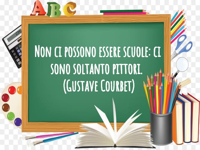 Non ci possono essere scuole: ci sono soltanto pittori. (Gustave Courbet)
