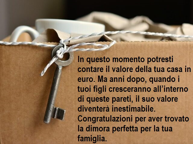 In questo momento potresti contare il valore della tua casa in euro. Ma anni dopo, quando i tuoi figli cresceranno all’interno di queste pareti, il suo valore diventerà inestimabile. Congratulazioni per aver trovato la dimora perfetta per la tua famiglia.