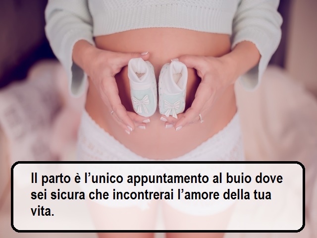 Il parto è l’unico appuntamento al buio dove sei sicura che incontrerai l’amore della tua vita.