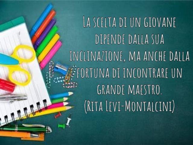 La scelta di un giovane dipende dalla sua inclinazione, ma anche dalla fortuna di incontrare un grande maestro.(Rita Levi-Montalcini)