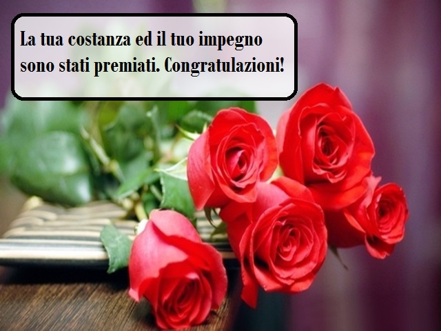 La tua costanza ed il tuo impegno sono stati premiati. Congratulazioni!