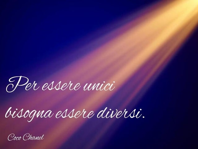 Per essere unici bisogna essere diversi.(Coco Chanel)