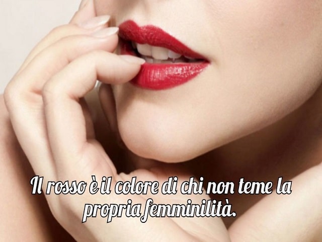 Il rosso è il colore di chi non teme la propria femminilità.