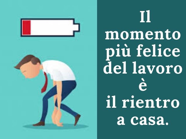 Il momento più felice del lavoro è il rientro a casa.