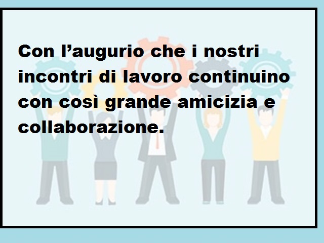 Con l’augurio che i nostri incontri di lavoro continuino con così grande amicizia e collaborazione.