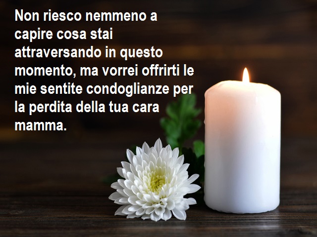 Non riesco nemmeno a capire cosa stai attraversando in questo momento, ma vorrei offrirti le mie sentite condoglianze per la perdita della tua cara mamma.