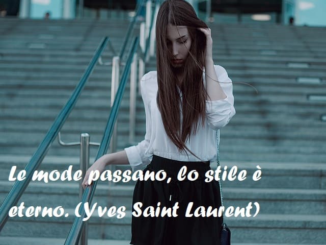 Le mode passano, lo stile è eterno. (Yves Saint Laurent)