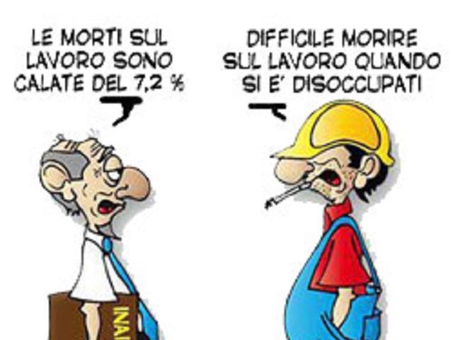 Le morti sul lavoro sono calate del 7,2%.Difficile morire sul lavoro quando si è disoccupati.