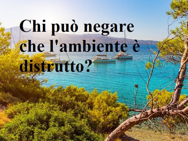 Chi può negare che l'ambiente è distrutto?