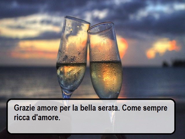 Grazie amore per la bella serata. Come sempre ricca d'amore.