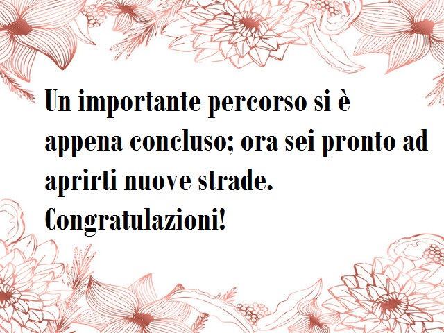 Un importante percorso si è appena concluso; ora sei pronto ad percorrere nuove strade. Congratulazioni!
