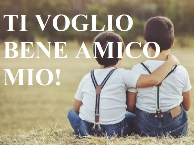 Ti voglio bene amico mio!
