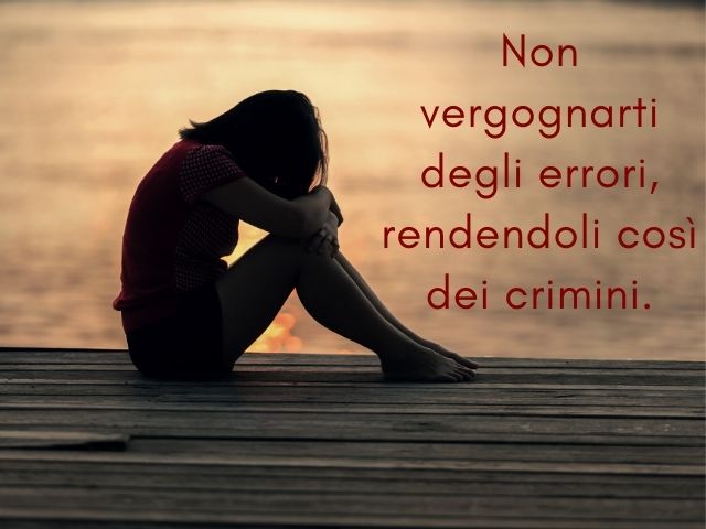 Non vergognarti degli errori, rendendoli così dei crimini.(Confucio)