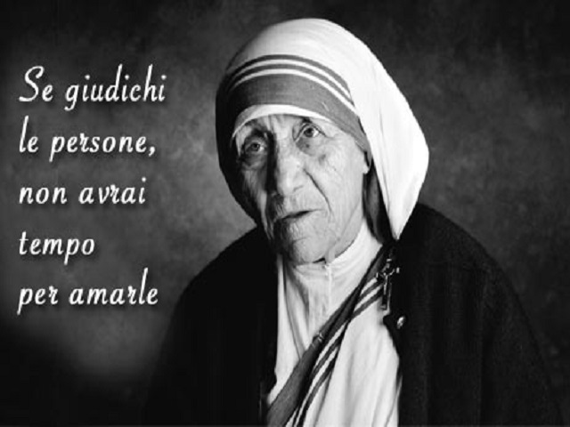 Se giudichi le persone, non avrai tempo per amarle.