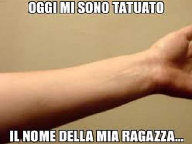 Oggi mi sono tatuato il nome della mia ragazza.