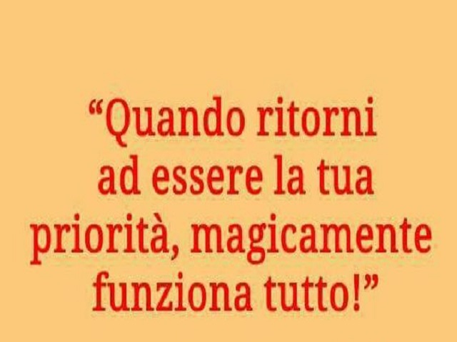 Quando ritorni a essere la tua priorità, magicamente funziona tutto!