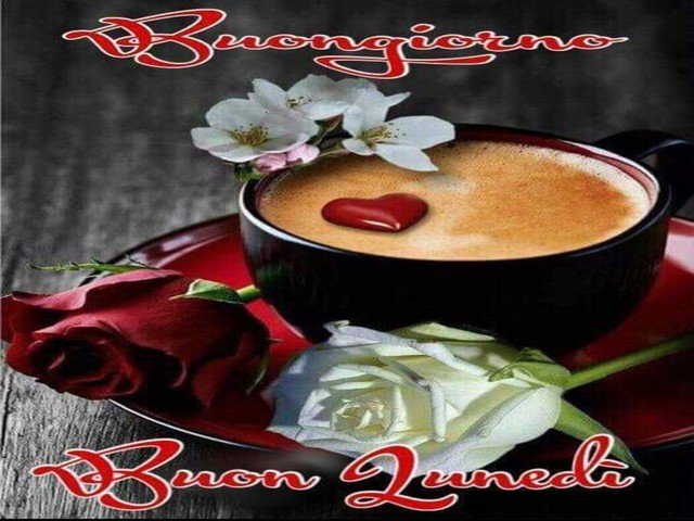 Buongiorno buon lunedì.