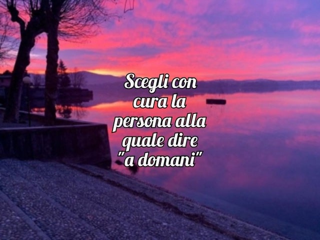 Scegli con cura la persona alla quale dire "a domani".