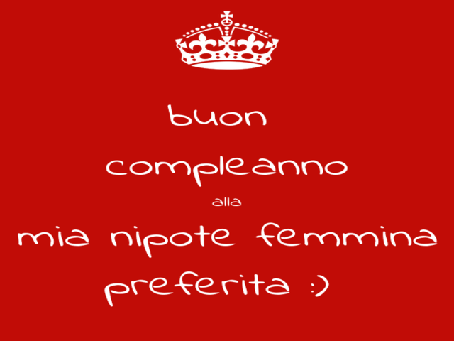 Buon compleanno alla mia nipote femmina preferita!