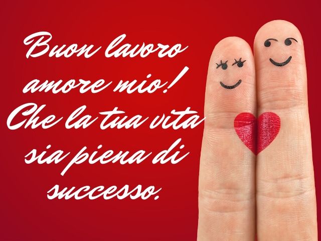 Buon lavoro amore mio! Che la tua vita sia piena di successo.