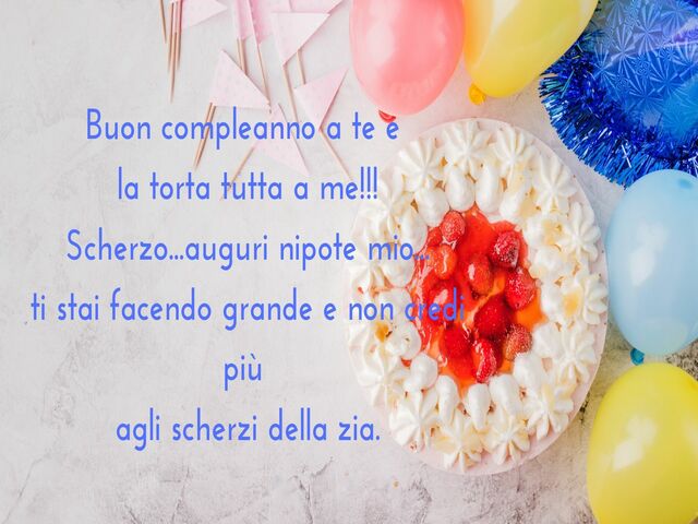 Buon compleanno a te e la torta tutta a me!!! Scherzo...auguri nipote mio...ti stai facendo grande e non credi più agli scherzi della zia.
