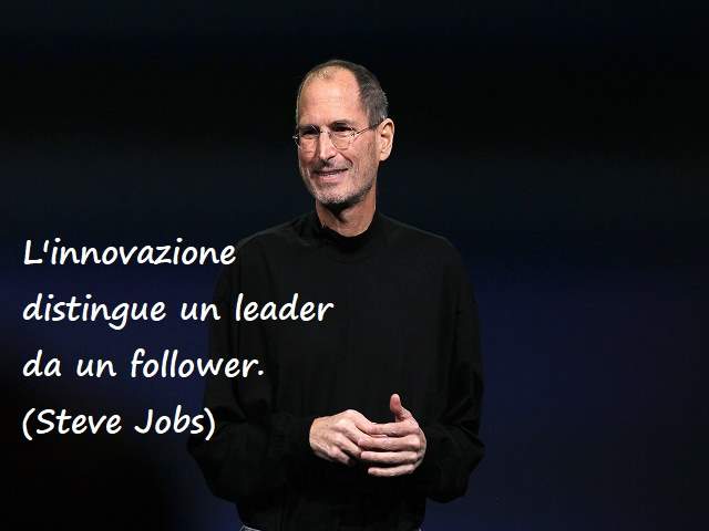 L'innovazione distingue un leader da un follower.(Steve Jobs)