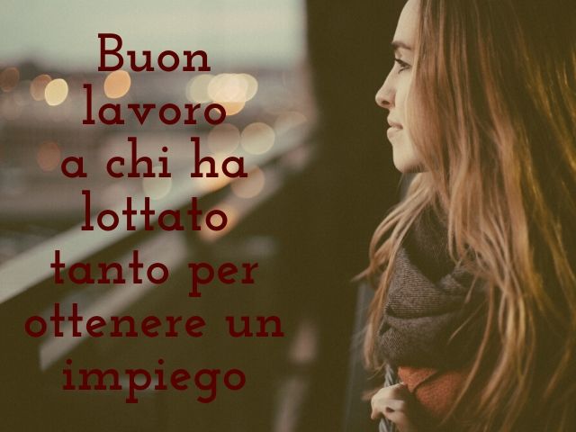 Buon lavoro a chi ha lottato tanto per ottenere un impiego.