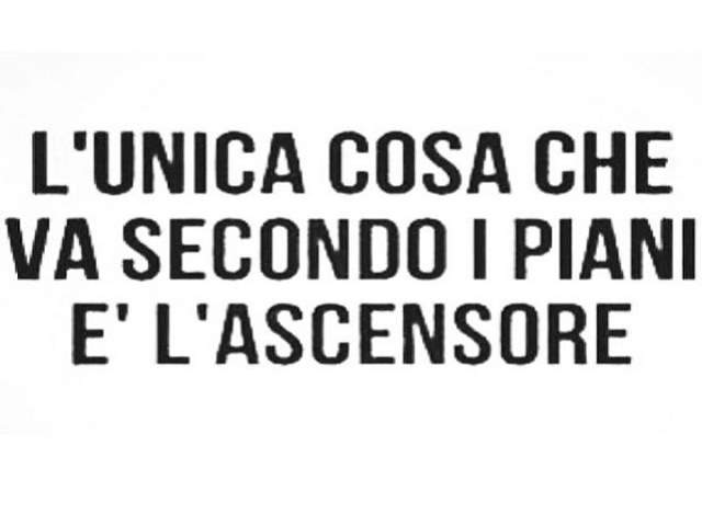 L'unica cosa che va secondo i piani è l'ascensore.