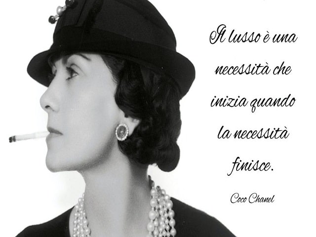Il lusso è una necessità che inizia quando la necessità finisce.(Coco Chanel)