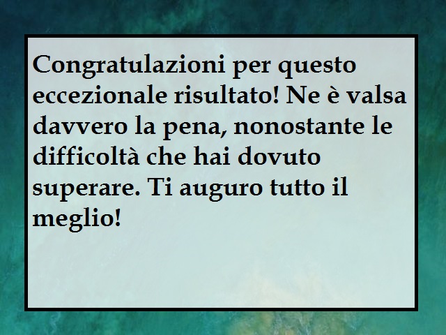 Congratulazioni per questo eccezionale risultato! Ne è valsa davvero la pena, nonostante le difficoltà che hai dovuto superare. Ti auguro tutto il meglio!