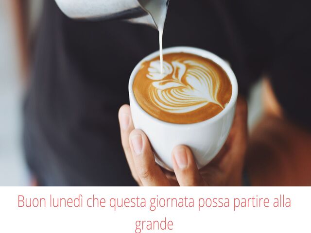 Buon lunedì che questa giornata possa partire alla grande.