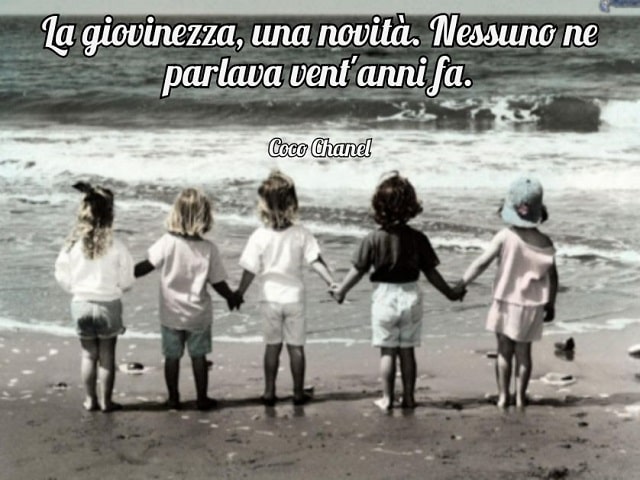 La giovinezza, una novità. Nessuno ne parlava vent'anni fa.(Coco Chanel)