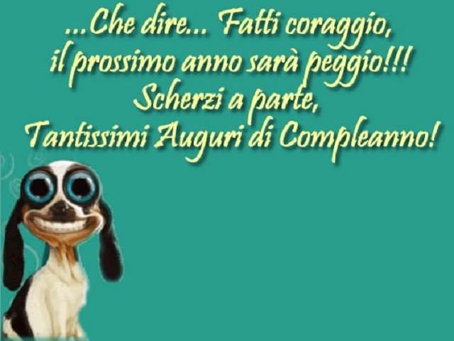 ...Che dire...Fatti coraggio, il prossimo anno sara peggio! Scherzi a parte, Tantissimi auguri di compleanno!