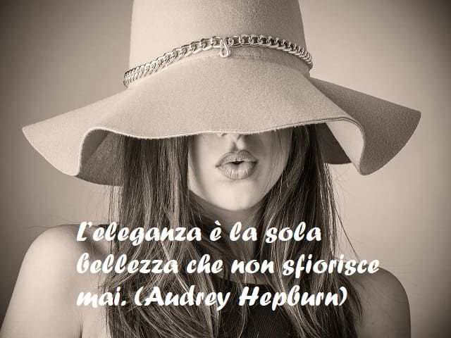 L'eleganza è la sola bellezza che non sfiorisce mai. (Audrey Hepburn)
