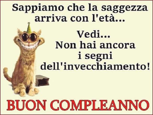 Sappiamo che la saggezza arriva con l'età...Vedi...Non hai ancora i segni dell'invecchiamento! Buon compleanno!