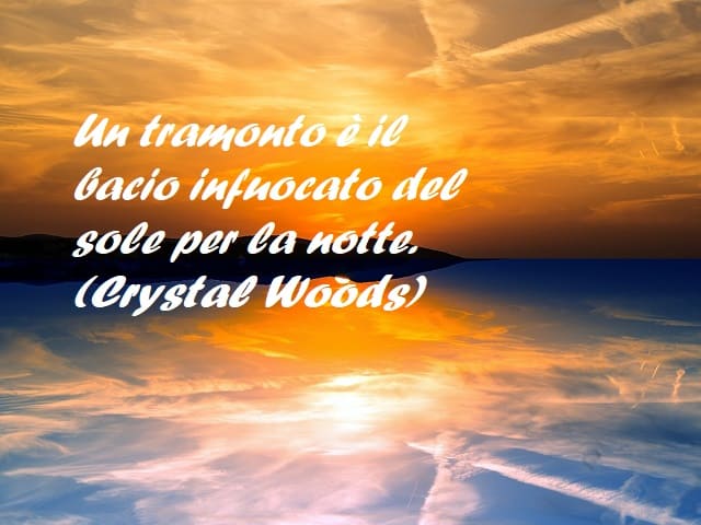 Un tramonto è il bacio infuocato del sole per la notte. (Crystal Woods)