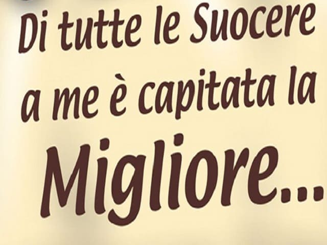 Di tutte le suocere a me è capitata la migliore...