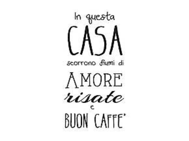 In questa casa scorrono fiumi di amore, risate e buon caffè.