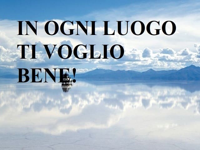 In ogni luogo ti voglio bene!