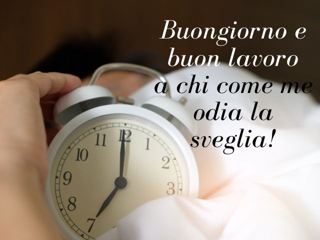 Buongiorno e buon lavoro a chi come me odia la sveglia!