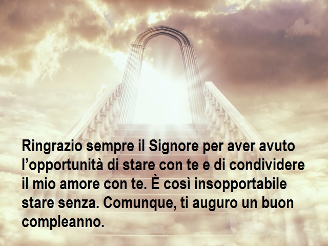 Ringrazio sempre il Signore per aver avuto l’opportunità di stare con te e di condividere il mio amore con te. È così insopportabile stare senza. Comunque, ti auguro un buon compleanno.